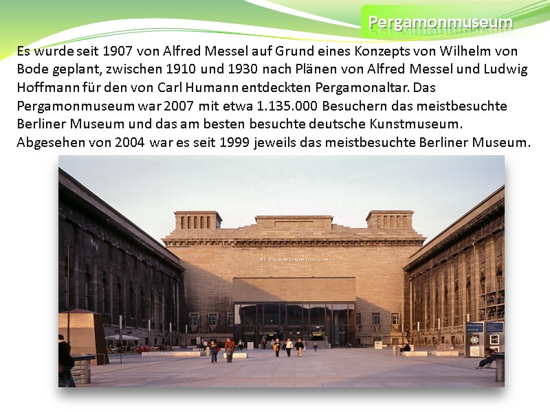 Pergamonmuseum Es wurde seit 1907 von Alfred Messel auf Grund eines Konzepts von Wilhelm